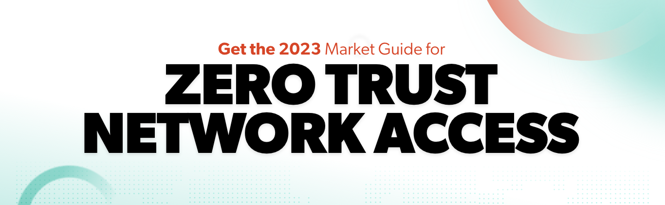 Gartner 2023 Market Guide for Zero Trust Network Access